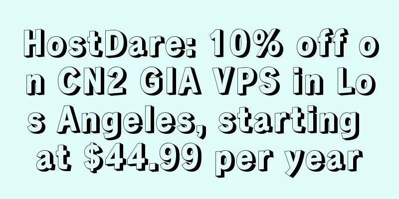 HostDare: 10% off on CN2 GIA VPS in Los Angeles, starting at $44.99 per year