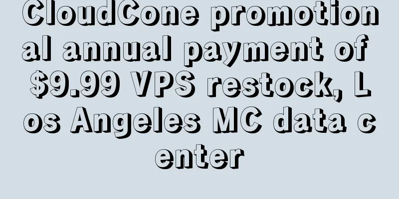 CloudCone promotional annual payment of $9.99 VPS restock, Los Angeles MC data center