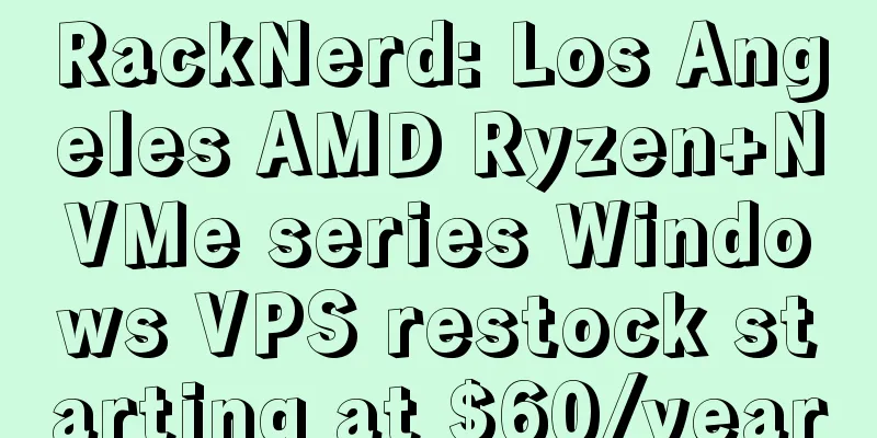 RackNerd: Los Angeles AMD Ryzen+NVMe series Windows VPS restock starting at $60/year