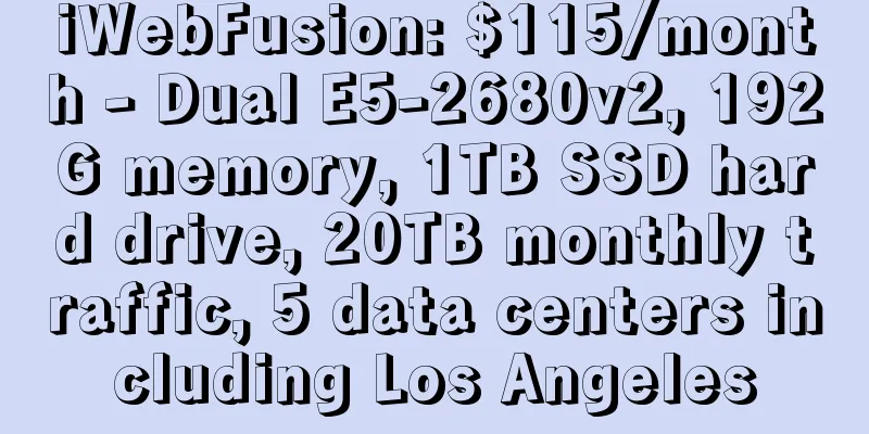 iWebFusion: $115/month - Dual E5-2680v2, 192G memory, 1TB SSD hard drive, 20TB monthly traffic, 5 data centers including Los Angeles