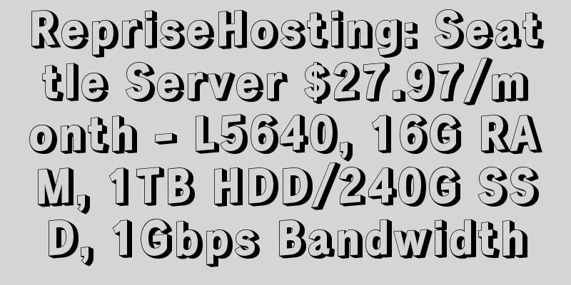 RepriseHosting: Seattle Server $27.97/month - L5640, 16G RAM, 1TB HDD/240G SSD, 1Gbps Bandwidth