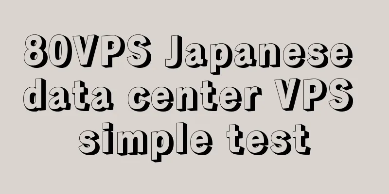 80VPS Japanese data center VPS simple test