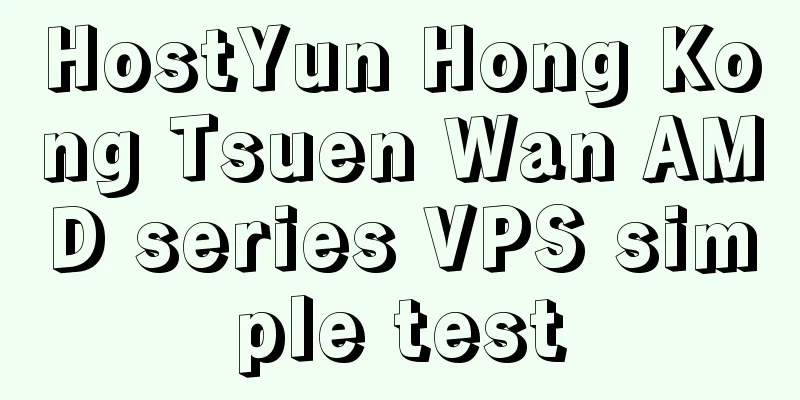 HostYun Hong Kong Tsuen Wan AMD series VPS simple test