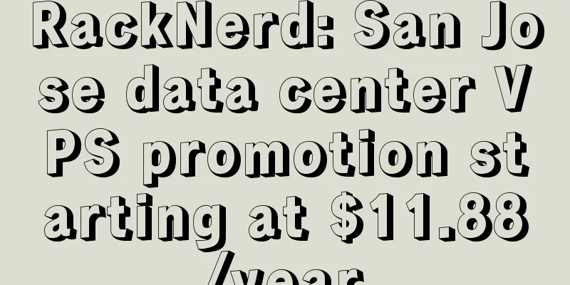 RackNerd: San Jose data center VPS promotion starting at $11.88/year