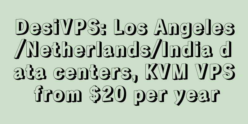 DesiVPS: Los Angeles/Netherlands/India data centers, KVM VPS from $20 per year