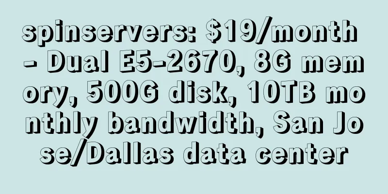 spinservers: $19/month - Dual E5-2670, 8G memory, 500G disk, 10TB monthly bandwidth, San Jose/Dallas data center
