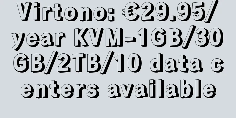 Virtono: €29.95/year KVM-1GB/30GB/2TB/10 data centers available