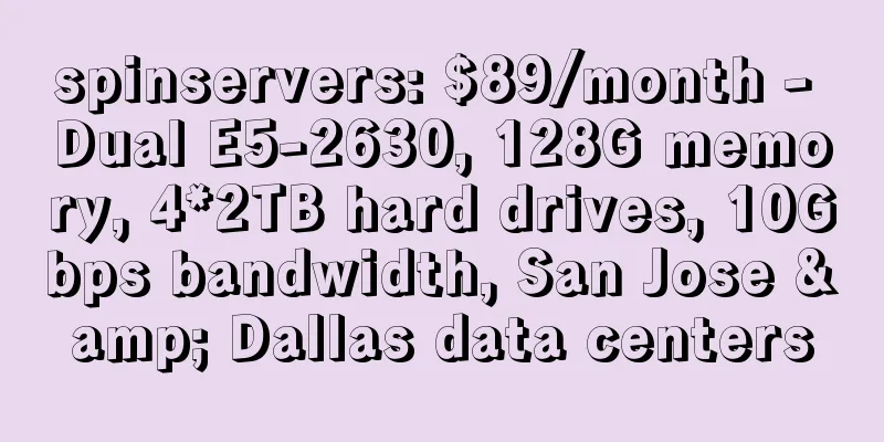 spinservers: $89/month - Dual E5-2630, 128G memory, 4*2TB hard drives, 10Gbps bandwidth, San Jose & Dallas data centers