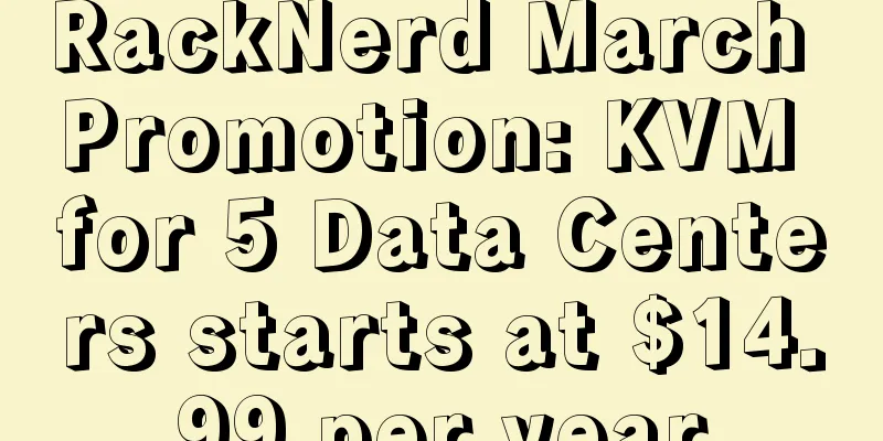 RackNerd March Promotion: KVM for 5 Data Centers starts at $14.99 per year