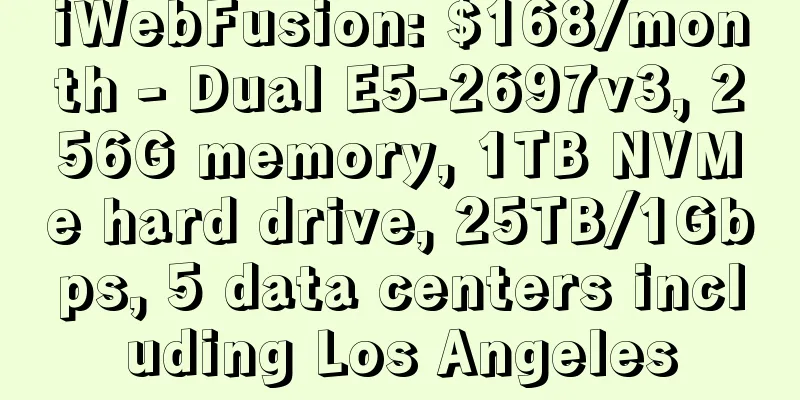 iWebFusion: $168/month - Dual E5-2697v3, 256G memory, 1TB NVMe hard drive, 25TB/1Gbps, 5 data centers including Los Angeles