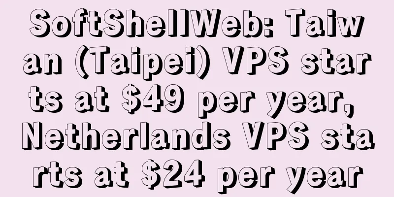 SoftShellWeb: Taiwan (Taipei) VPS starts at $49 per year, Netherlands VPS starts at $24 per year