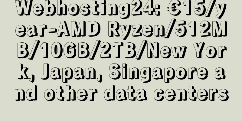 Webhosting24: €15/year-AMD Ryzen/512MB/10GB/2TB/New York, Japan, Singapore and other data centers