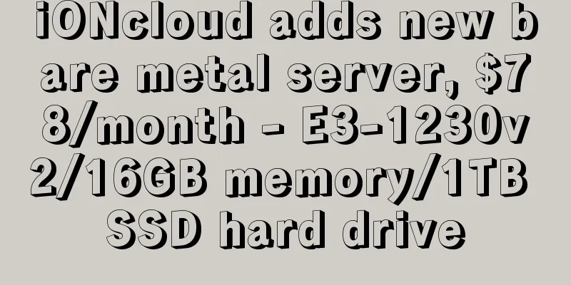 iONcloud adds new bare metal server, $78/month - E3-1230v2/16GB memory/1TB SSD hard drive
