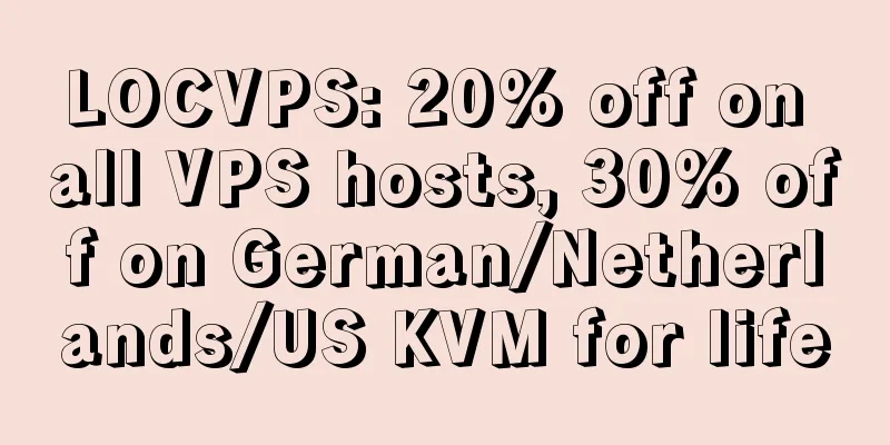 LOCVPS: 20% off on all VPS hosts, 30% off on German/Netherlands/US KVM for life