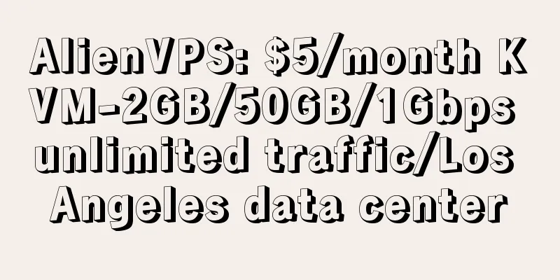 AlienVPS: $5/month KVM-2GB/50GB/1Gbps unlimited traffic/Los Angeles data center