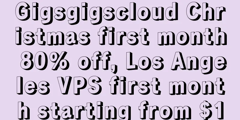 Gigsgigscloud Christmas first month 80% off, Los Angeles VPS first month starting from $1