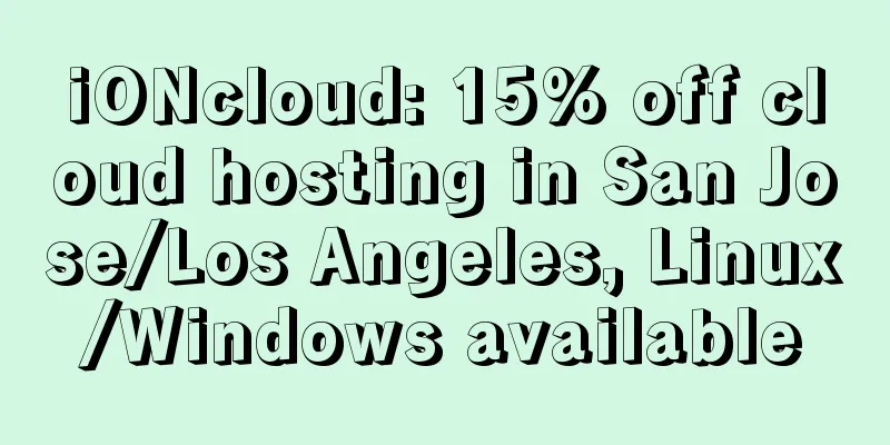 iONcloud: 15% off cloud hosting in San Jose/Los Angeles, Linux/Windows available