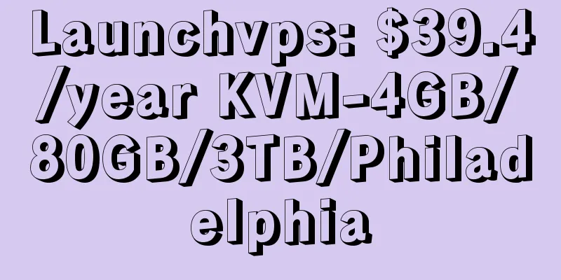 Launchvps: $39.4/year KVM-4GB/80GB/3TB/Philadelphia