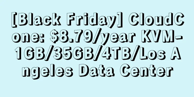 [Black Friday] CloudCone: $8.79/year KVM-1GB/35GB/4TB/Los Angeles Data Center