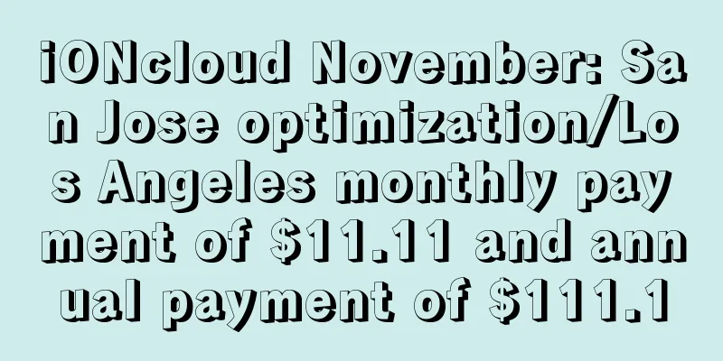 iONcloud November: San Jose optimization/Los Angeles monthly payment of $11.11 and annual payment of $111.1