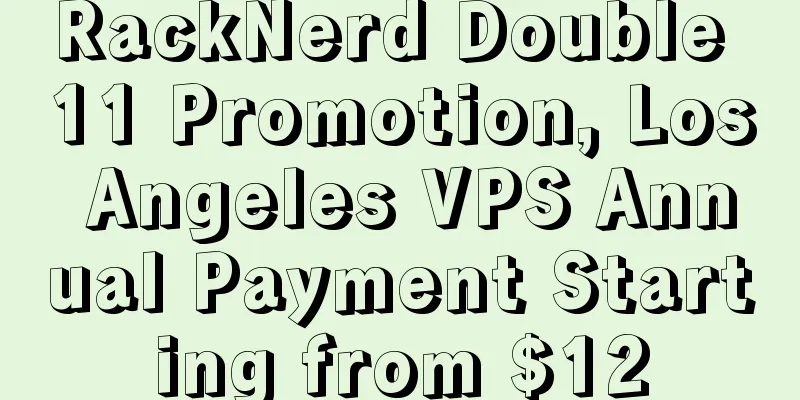 RackNerd Double 11 Promotion, Los Angeles VPS Annual Payment Starting from $12