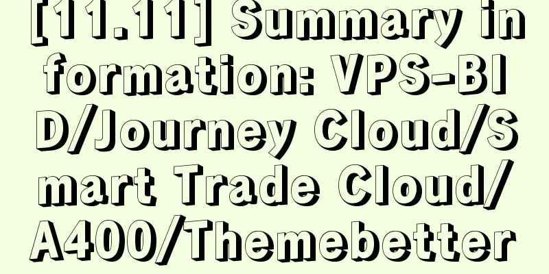 [11.11] Summary information: VPS-BID/Journey Cloud/Smart Trade Cloud/A400/Themebetter