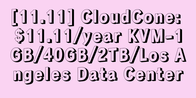 [11.11] CloudCone: $11.11/year KVM-1GB/40GB/2TB/Los Angeles Data Center