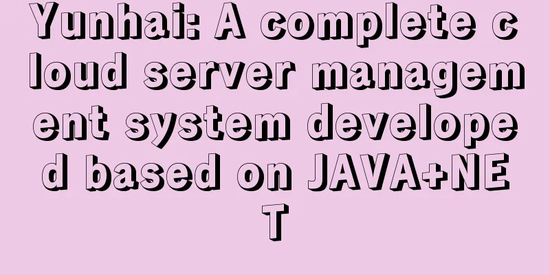 Yunhai: A complete cloud server management system developed based on JAVA+NET
