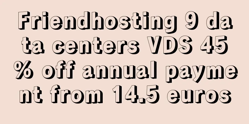 Friendhosting 9 data centers VDS 45% off annual payment from 14.5 euros