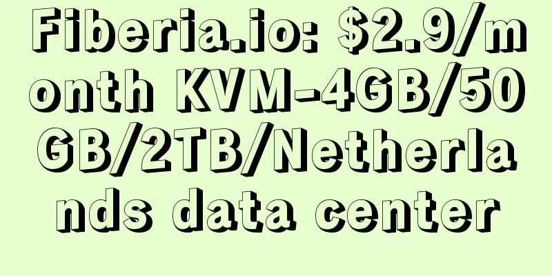 Fiberia.io: $2.9/month KVM-4GB/50GB/2TB/Netherlands data center