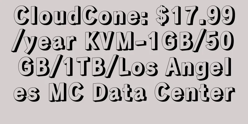 CloudCone: $17.99/year KVM-1GB/50GB/1TB/Los Angeles MC Data Center
