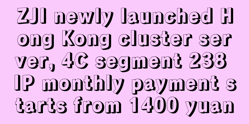 ZJI newly launched Hong Kong cluster server, 4C segment 238 IP monthly payment starts from 1400 yuan