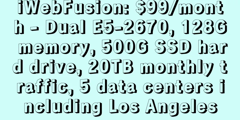 iWebFusion: $99/month - Dual E5-2670, 128G memory, 500G SSD hard drive, 20TB monthly traffic, 5 data centers including Los Angeles