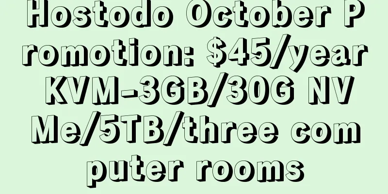 Hostodo October Promotion: $45/year KVM-3GB/30G NVMe/5TB/three computer rooms