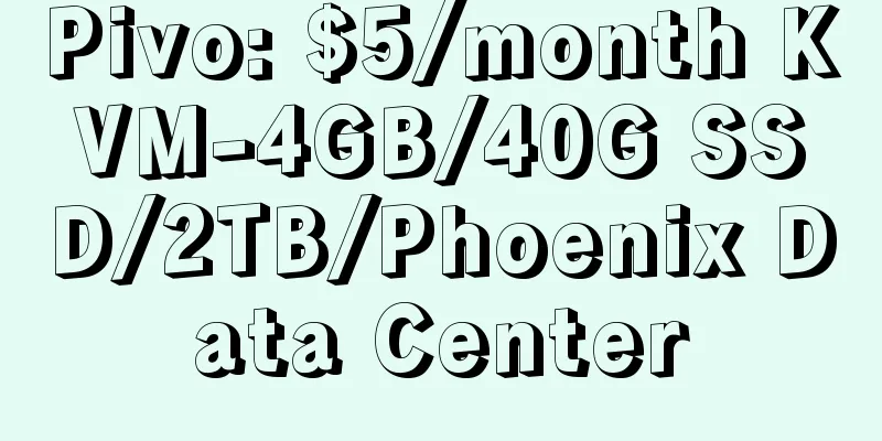 Pivo: $5/month KVM-4GB/40G SSD/2TB/Phoenix Data Center