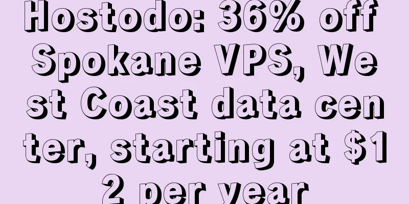 Hostodo: 36% off Spokane VPS, West Coast data center, starting at $12 per year