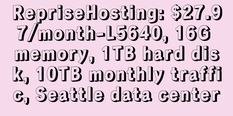 RepriseHosting: $27.97/month-L5640, 16G memory, 1TB hard disk, 10TB monthly traffic, Seattle data center