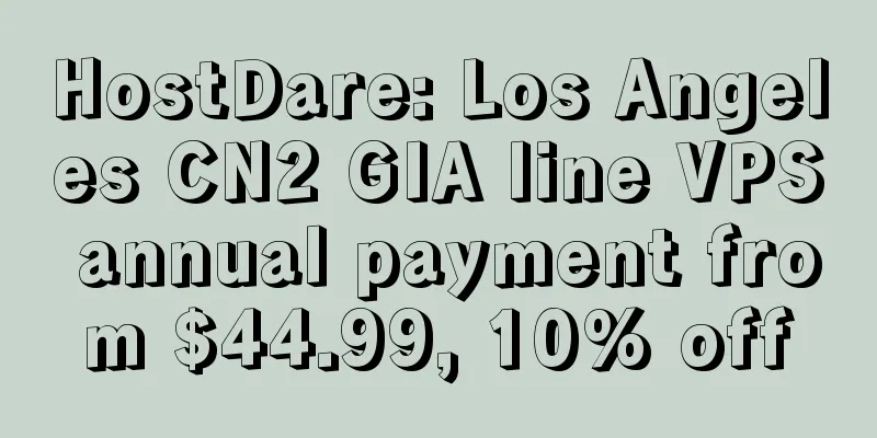 HostDare: Los Angeles CN2 GIA line VPS annual payment from $44.99, 10% off