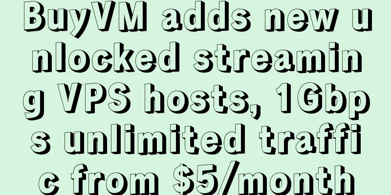 BuyVM adds new unlocked streaming VPS hosts, 1Gbps unlimited traffic from $5/month
