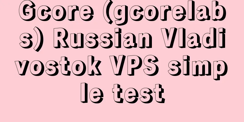Gcore (gcorelabs) Russian Vladivostok VPS simple test