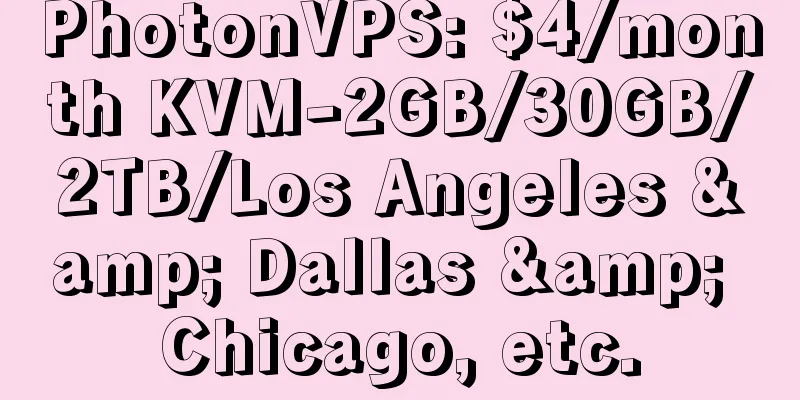 PhotonVPS: $4/month KVM-2GB/30GB/2TB/Los Angeles & Dallas & Chicago, etc.