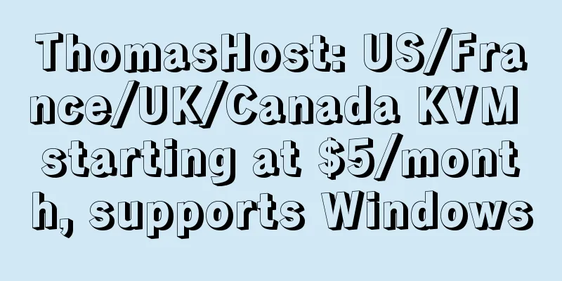 ThomasHost: US/France/UK/Canada KVM starting at $5/month, supports Windows