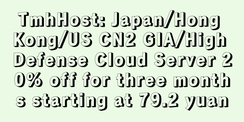 TmhHost: Japan/Hong Kong/US CN2 GIA/High Defense Cloud Server 20% off for three months starting at 79.2 yuan