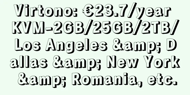 Virtono: €23.7/year KVM-2GB/25GB/2TB/Los Angeles & Dallas & New York & Romania, etc.