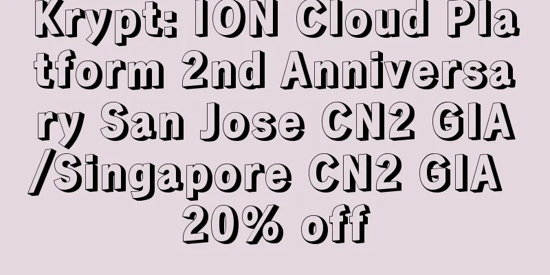 Krypt: ION Cloud Platform 2nd Anniversary San Jose CN2 GIA/Singapore CN2 GIA 20% off