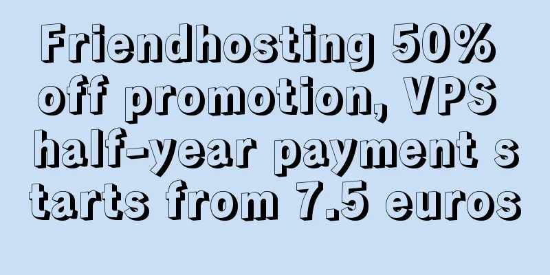 Friendhosting 50% off promotion, VPS half-year payment starts from 7.5 euros