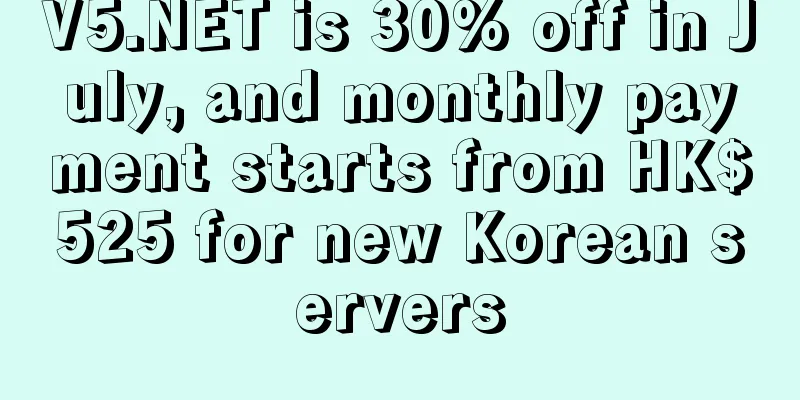 V5.NET is 30% off in July, and monthly payment starts from HK$525 for new Korean servers