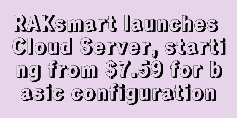 RAKsmart launches Cloud Server, starting from $7.59 for basic configuration