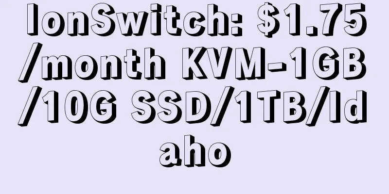 IonSwitch: $1.75/month KVM-1GB/10G SSD/1TB/Idaho