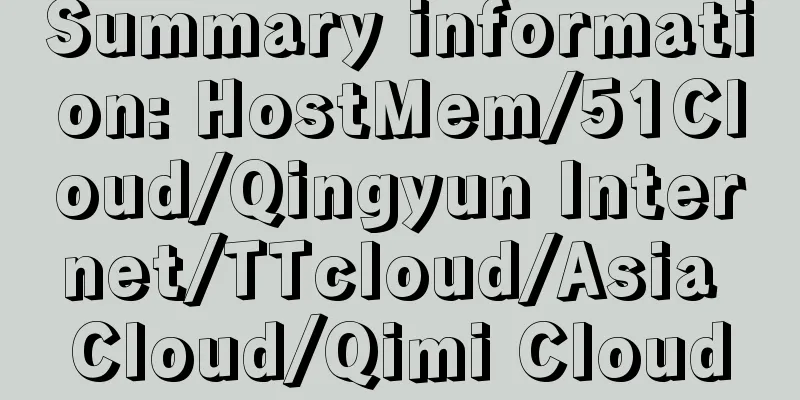 Summary information: HostMem/51Cloud/Qingyun Internet/TTcloud/Asia Cloud/Qimi Cloud